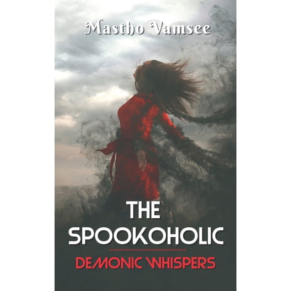 The Spookoholic: Demonic Whispers Paperback 1674025629 9781674025629 Mastho Vamsee
