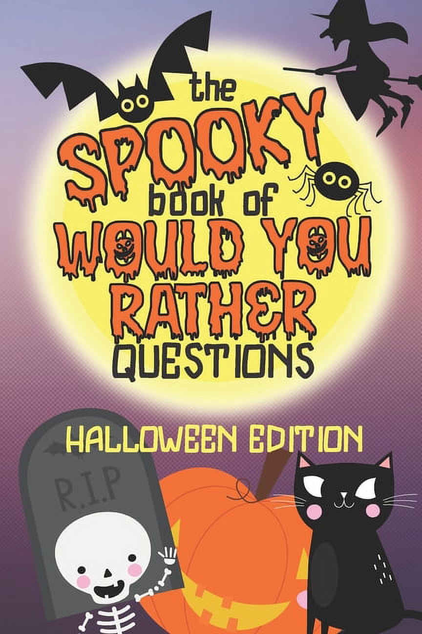 Spooky Rhetorical Questions The Spooky Book of Would You Rather Questions - Halloween Edition: 100 ...