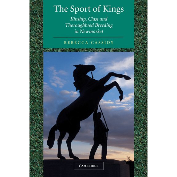 The Sport of Kings: Kinship, Class and Thoroughbred Breeding in Newmarket, (Hardcover)