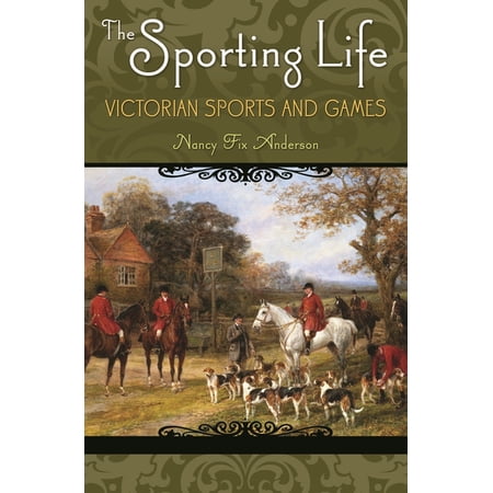 The Sporting Life: Victorian Sports and Games, (Hardcover)