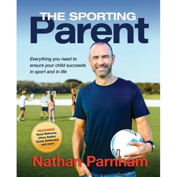 The Sporting Parent: Everything you need to ensure your child succeeds in sport and in life, (Paperback)