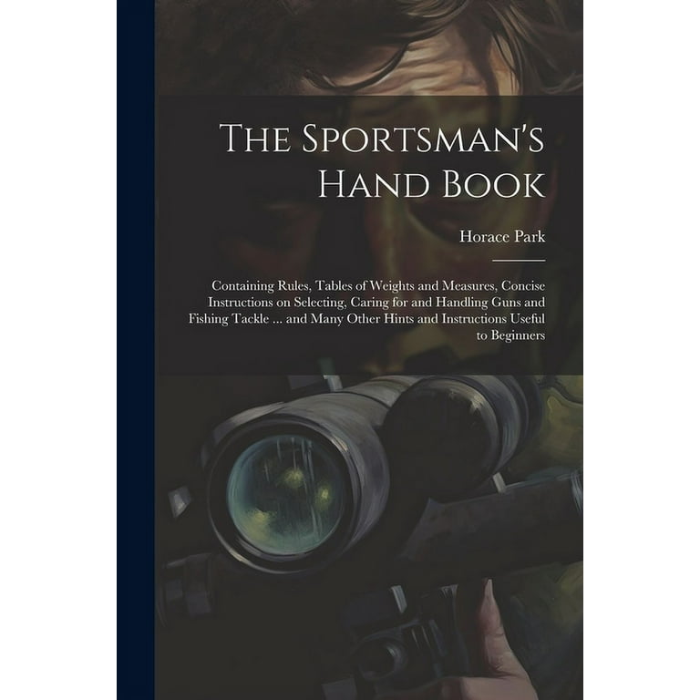 https://i5.walmartimages.com/seo/The-Sportsman-s-Hand-Book-Containing-Rules-Tables-Weights-Measures-Concise-Instructions-Selecting-Caring-Handling-Guns-Fishing-Tackle-Many-Other-Hint_bed067ed-8ced-40dc-9325-0f8a02b0a84f.a39587ff31d71c9ef640cc2bd4b9b775.jpeg?odnHeight=768&odnWidth=768&odnBg=FFFFFF