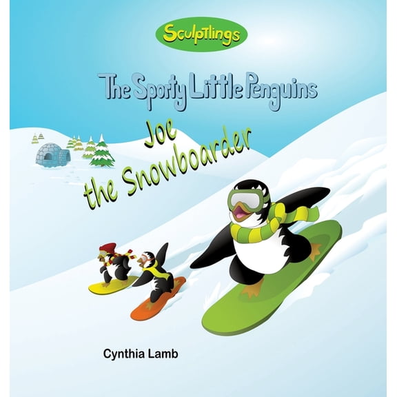 The Sporty Little Penguins Joe The Snowboarder: Inspirational Book For Kids to Succeed (Uplifting Book to Encourage Kids to Not Give Up), (Hardcover)