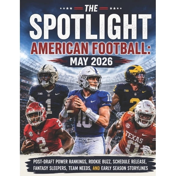The Spotlight American Football: May 2026: Post-Draft Power Rankings, Rookie Buzz, Schedule Release, Fantasy Sleepers, T, (Paperback)
