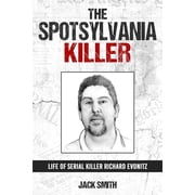 Serial Killer True Crime Books The Spotsylvania Killer Life of Serial Killer Richard Evonitz, Book 28, Paperback