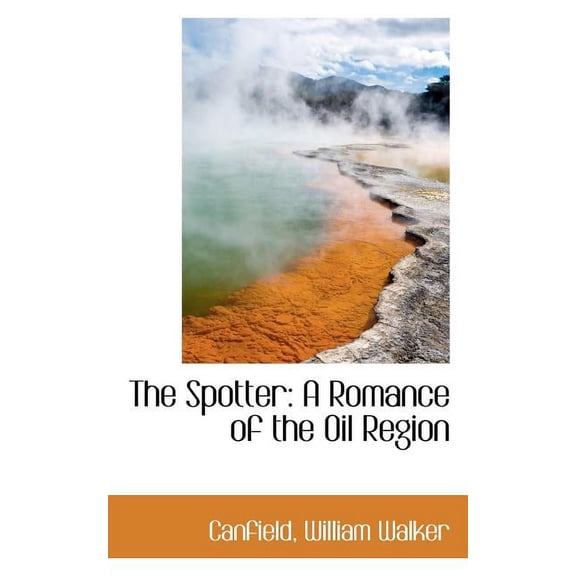 The Spotter: A Romance of the Oil Region Paperback