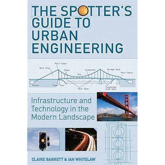 Pre-Owned The Spotter's Guide to Urban Engineering: Infrastructure and Technology in the Modern Landscape (Paperback) 1554077087