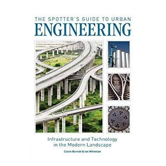 Pre-Owned The Spotter's Guide to Urban Engineering: Infrastructure and Technology in the Modern Landscape (Paperback) 1554077087