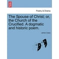 thumbnail image 1 of The Spouse of Christ; Or, the Church of the Crucified. a Dogmatic and Historic Poem. (Paperback), 1 of 1