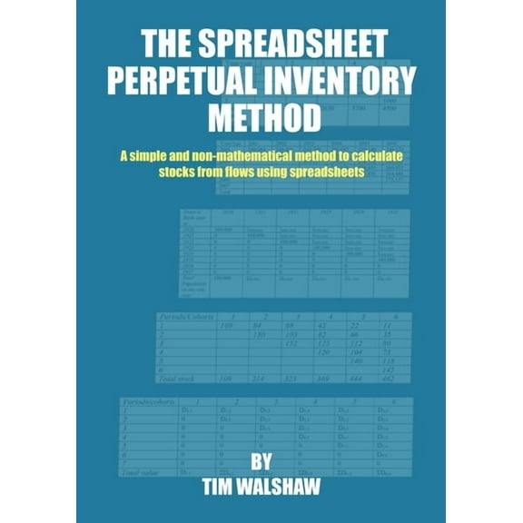 The Spreadsheet Perpetual Inventory Method: A simple and non-mathematical method to calculate stocks from flows using sp, (Paperback)