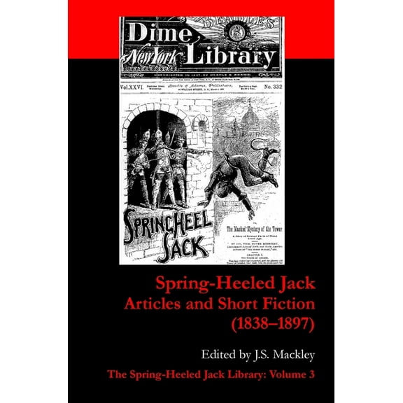 The Spring-Heeled Jack Library Spring-Heeled Jack: Articles and Short Fiction (1838-1897), Book 3, (Paperback)