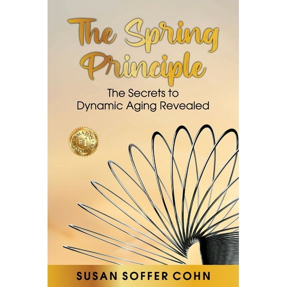 The Spring Principle: The Secrets to Dynamic Aging Revealed, (Paperback)