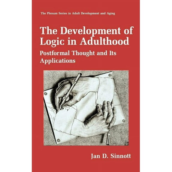 The Springer Adult Development and Aging The Development of Logic in Adulthood: Postformal Thought and Its Applications, (Hardcover)