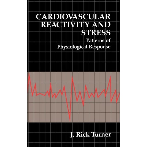 The Springer Behavioral Psychophysiology Cardiovascular Reactivity and Stress: Patterns of Physiological Response, (Hardcover)