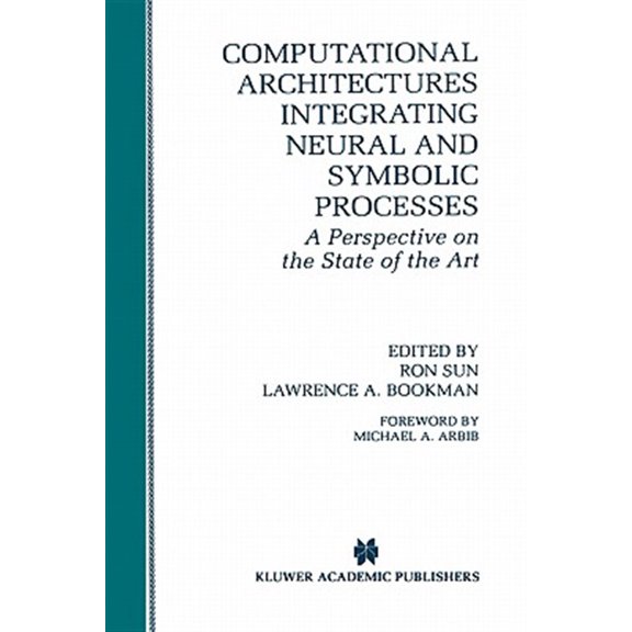 Pre-Owned The Springer International Engineering and Computer Science: Computational Architectures Integrating Neural and Symbolic Processes: A Perspective on the State of the Art (Hardcover)