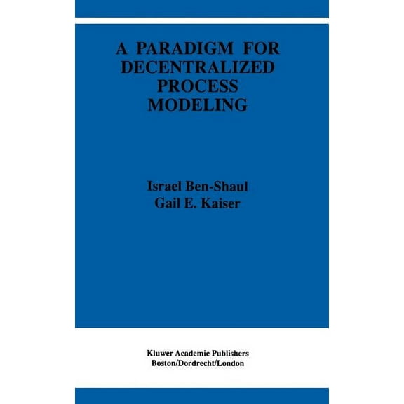 The Springer International Engineering a A Paradigm for Decentralized Process Modeling, Book 337, (Hardcover)