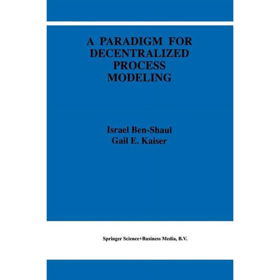 The Springer International Engineering a A Paradigm for Decentralized Process Modeling, Book 337, (Paperback)