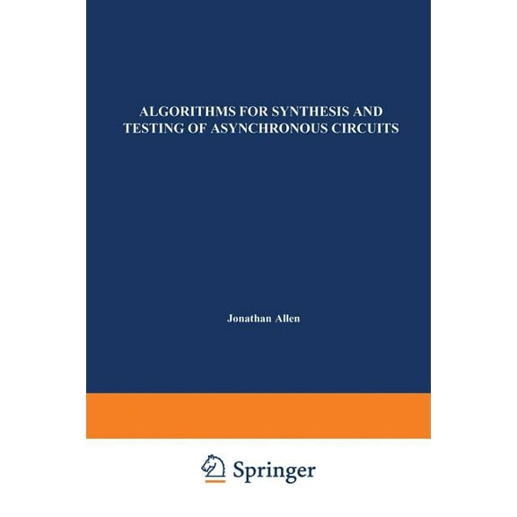 The Springer International Engineering a Algorithms for Synthesis and Testing of Asynchronous Circuits, Book 232, (Paperback)