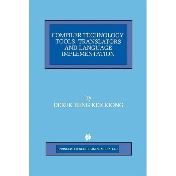The Springer International Engineering a Compiler Technology: Tools, Translators and Language Implementation, Book 422, (Paperback)