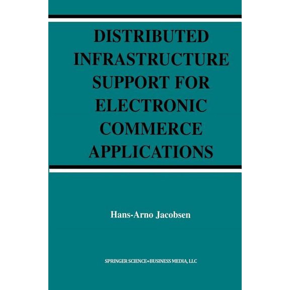 The Springer International Engineering a Distributed Infrastructure Support for Electronic Commerce Applications, Book 756, (Paperback)
