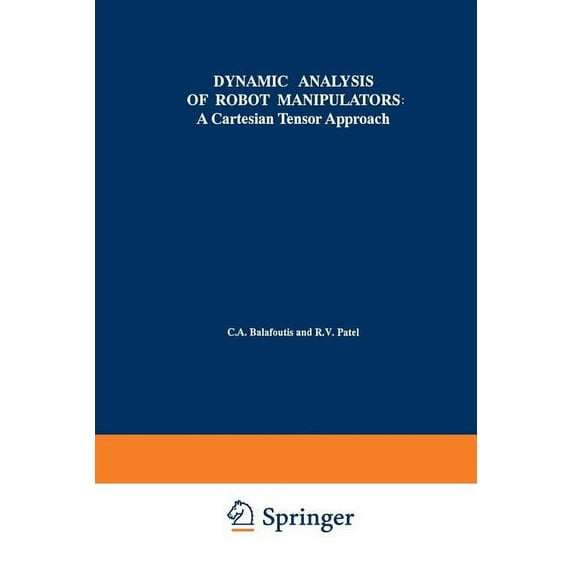 The Springer International Engineering a Dynamic Analysis of Robot Manipulators: A Cartesian Tensor Approach, Book 131, (Paperback)