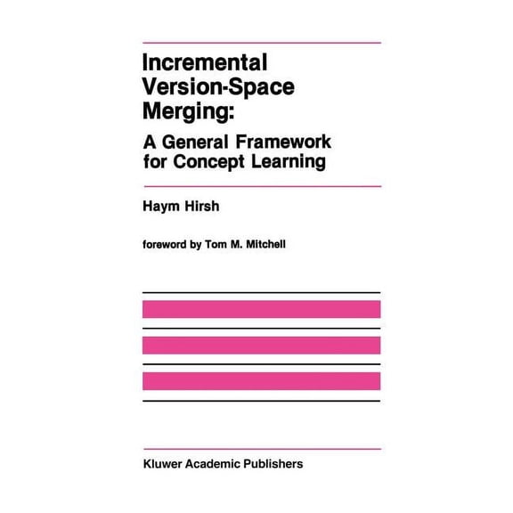 The Springer International Engineering a Incremental Version-Space Merging: A General Framework for Concept Learning, Book 104, (Hardcover)
