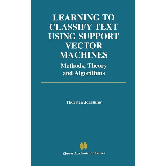 The Springer International Engineering a Learning to Classify Text Using Support Vector Machines, Book 668, (Hardcover)
