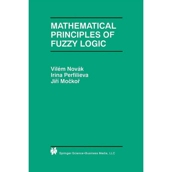 The Springer International Engineering a Mathematical Principles of Fuzzy Logic, Book 517, (Paperback)