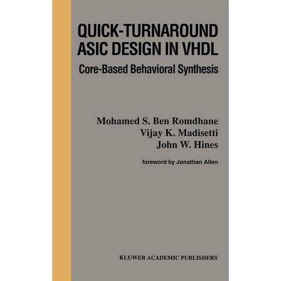 The Springer International Engineering and Computer Science: Quick-Turnaround ASIC Design in VHDL: Core-Based Behavioral Synthesis (Hardcover)