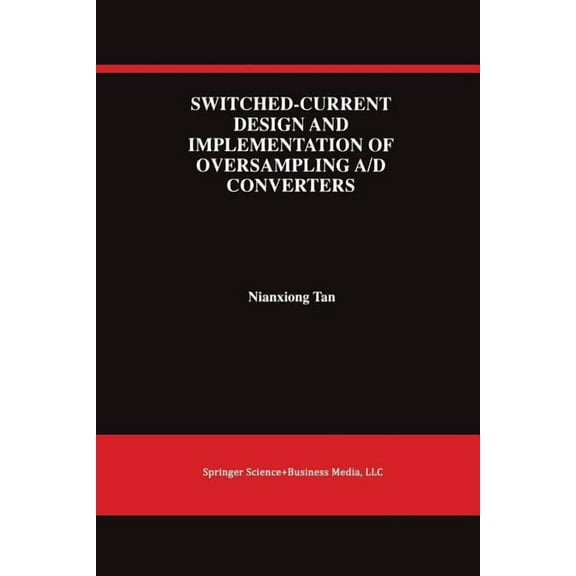 The Springer International Engineering a Switched-Current Design and Implementation of Oversampling A/D Converters, Book 412, (Paperback)