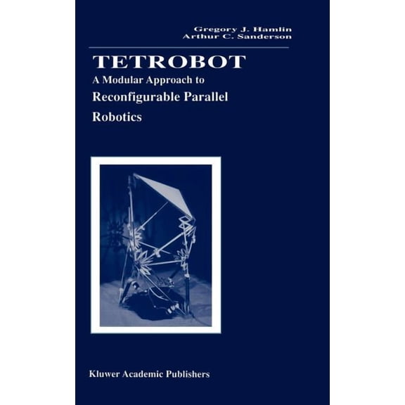 The Springer International Engineering a Tetrobot: A Modular Approach to Reconfigurable Parallel Robotics, Book 423, (Hardcover)