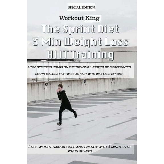 The Sprint Diet: 3 Min Weight Lost Hiit Training (Paperback) by Workout King