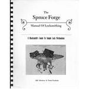 The Spruce Forge Manual of Locksmithing 1st Edition (NOTE: a new Expanded 2nd Edition is Arriving 15 Dec., 2021)