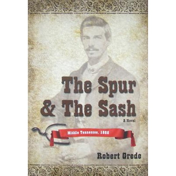 Pre-Owned The Spur and the Sash : Middle Tennessee 1865 (Hardcover) 9781595980922