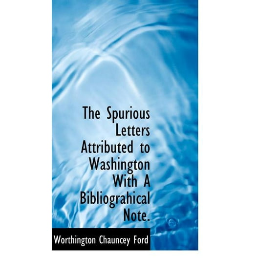 The Spurious Letters Attributed to Washington with a Bibliograhical Note. (Hardcover)