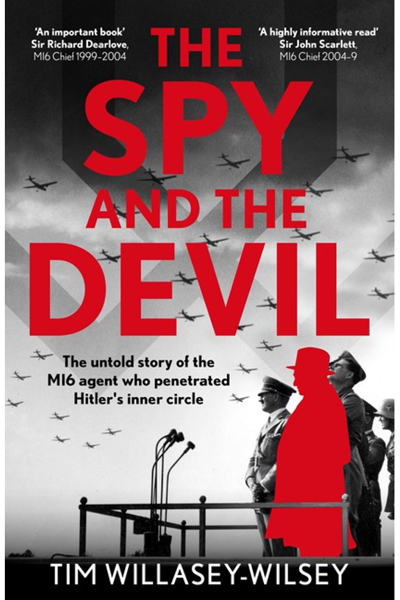 The Spy and the Devil: The Untold Story of the Mi6 Agent Who Penetrated Hitler's Inner Circle, (Hardcover)