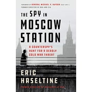 The Spy in Moscow Station A Counterspy's Hunt for a Deadly Cold War Threat Hardcover