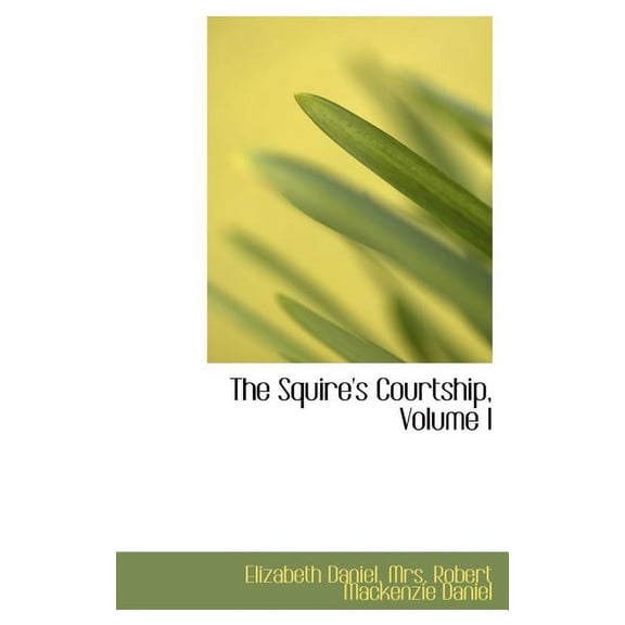 The Squire's Courtship, Volume I Hardcover