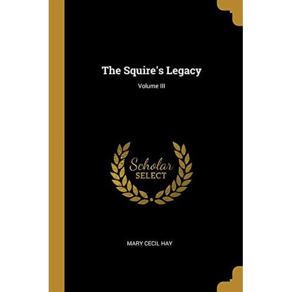 The Squires Legacy; Volume III Paperback 0469210672 9780469210677 Mary Cecil Hay
