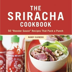Pre-Owned The Sriracha Cookbook: 50 "Rooster Sauce" Recipes that Pack a Punch