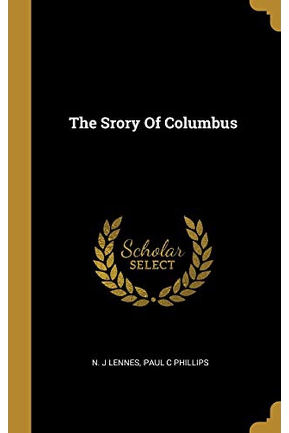 The Srory Of Columbus Hardcover 1010063227 9781010063223 N. J Lennes, Paul C Phillips
