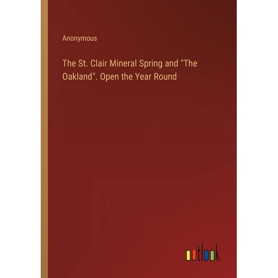 The St. Clair Mineral Spring and "The Oakland". Open the Year Round (Paperback)