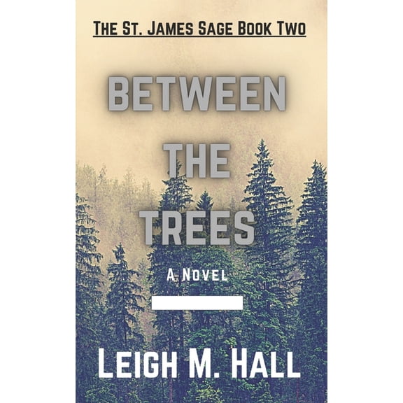 The St. James Saga Between The Trees: The St. James Trilogy Book Two, (Paperback)
