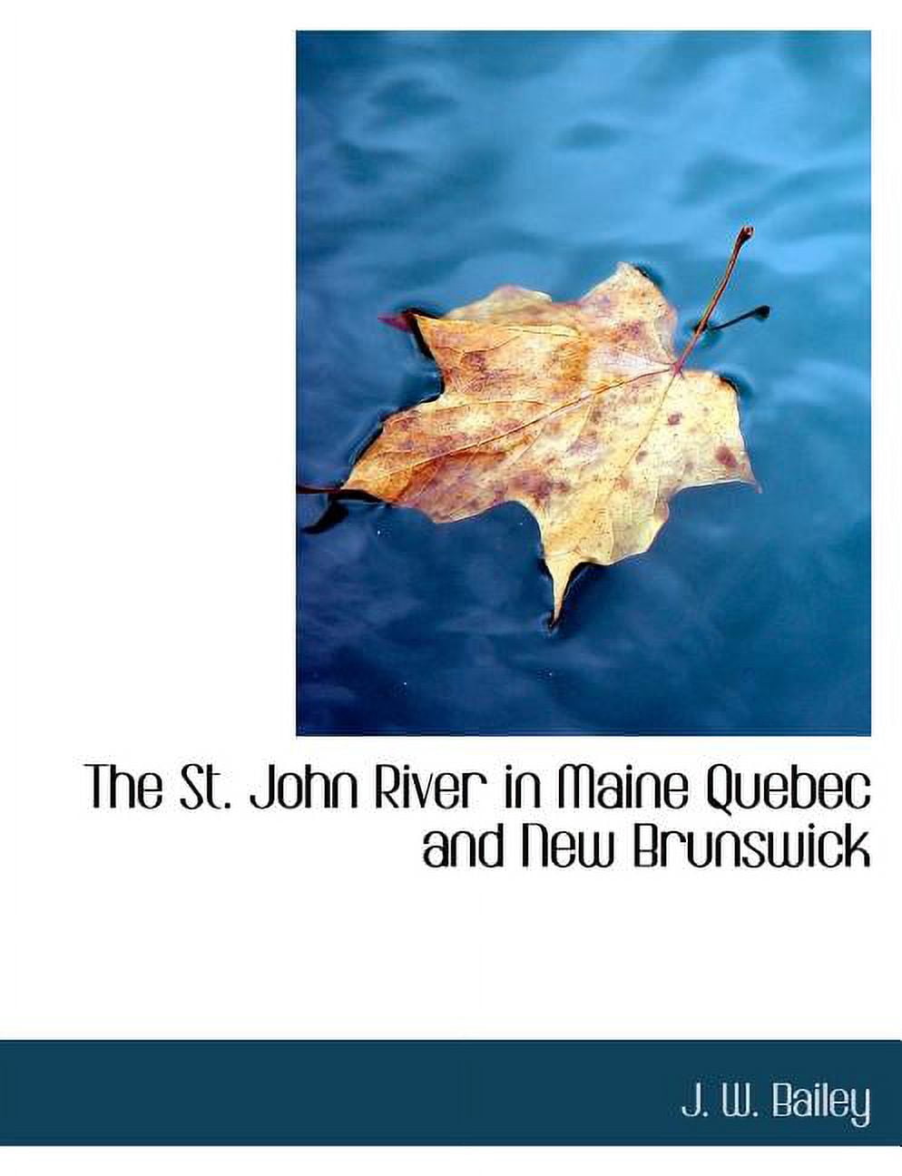 The St. John River in Maine Quebec and New Brunswick (Paperback)