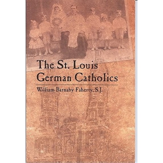 Pre-Owned The St. Louis German Catholics (Paperback) 0975318004 9780975318003