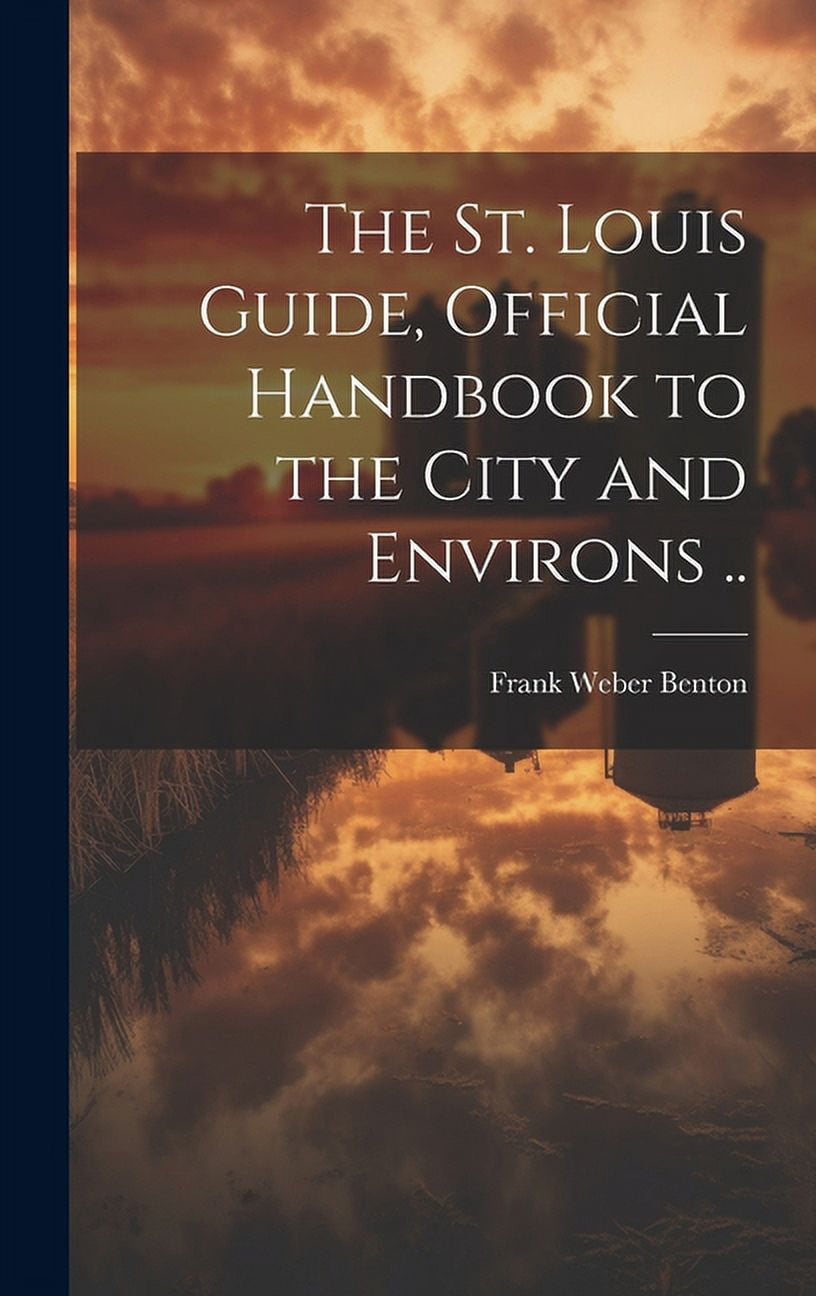 The St. Louis Guide, Official Handbook to the City and Environs ...