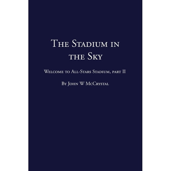 The Stadium in the Sky: Welcome to All-Stars Stadium Part Two Paperback 1502946017 9781502946010 Mr John W McCrystal