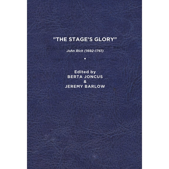 "The Stage's Glory": John Rich (1692-1761), (Paperback)