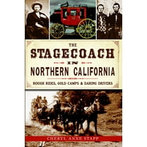 The Stagecoach in Northern California : Rough Rides, Gold Camps & Daring Drivers (Paperback)