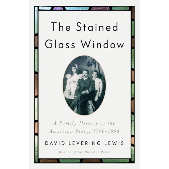 The Stained Glass Window: A Family History as the American Story, 1790-1958, (Hardcover)